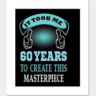 It took me 60 years to create this master piece...60th years old gift idea Posters and Art